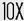 10X