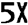 5X