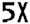 5X