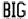 BIG