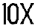 10X