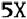 5X