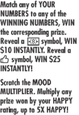 Match any of your numbers to any of the winning number, win the corresponding prize. reveal a dollar symbol, win $10 instantly. reveal a thumb up symbol, win $25 instantly! 